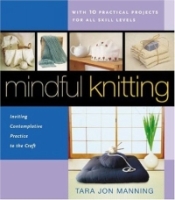 Mindful Knitting: Inviting Contemplative Practice to the Craft артикул 13465d.