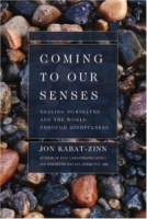 Coming to Our Senses : Healing Ourselves and the World Through Mindfulness артикул 13468d.