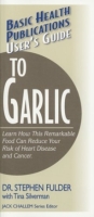 User's Guide to Garlic: Learn How This Remarkable Food an Reduce Your Risk of Heart Disease and Cancer (User's Guide To ) артикул 13499d.
