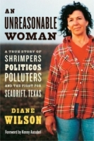 An Unreasonable Woman: A True Story of Shrimpers, Politicos, Polluters, and the Fight for Seadrift, Texas артикул 13441d.
